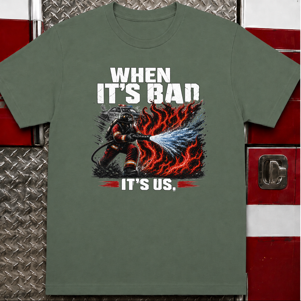 When It's Bad It's Us | Firefighter First Responder Shirt