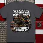 We Carry the Ones That Can't Walk You Write About It Tee