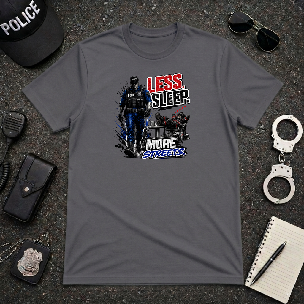 Less Sleep More Streets | Police Officer Shirt
