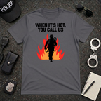 When It's Hot You Call Us T-Shirt