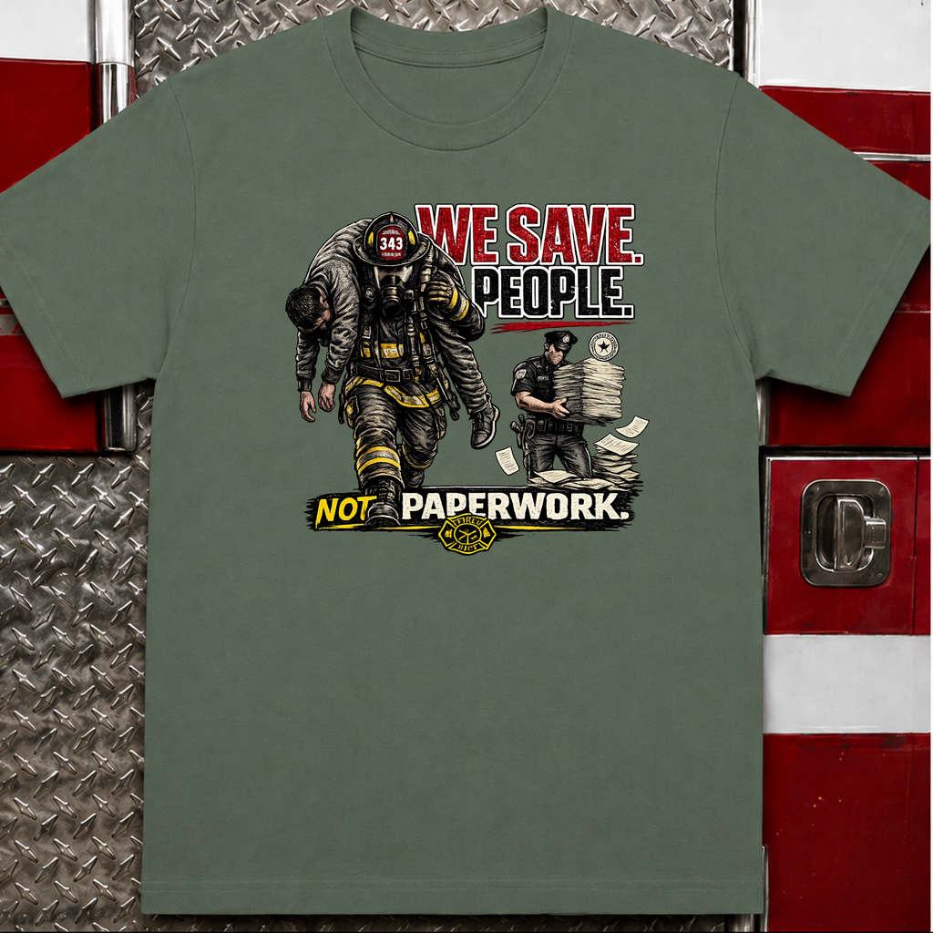 We Save People Not Paperwork | Firefighter Humor Shirt