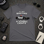 It's Not Road Rage If You Have Flashing Lights Tee