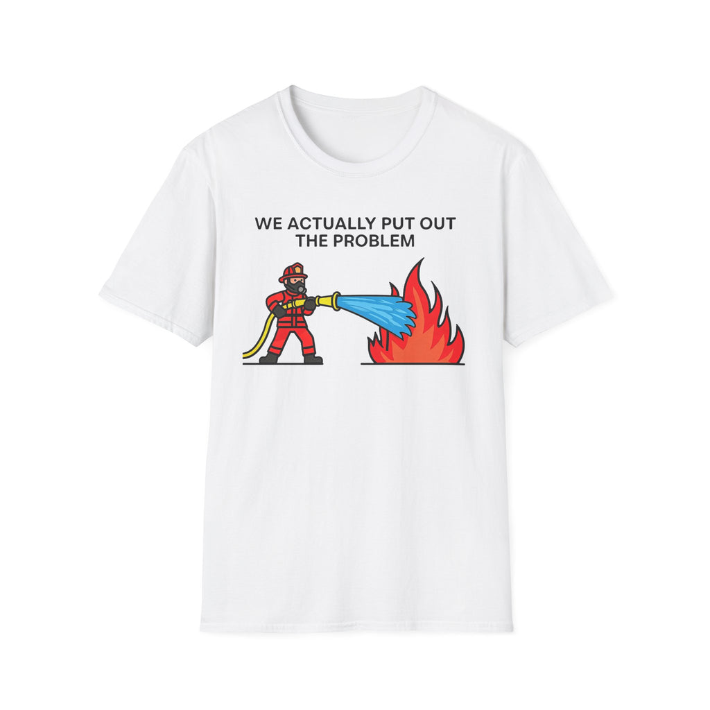 We Actually Put Out the Problem | Funny Firefighter vs Police Shirt