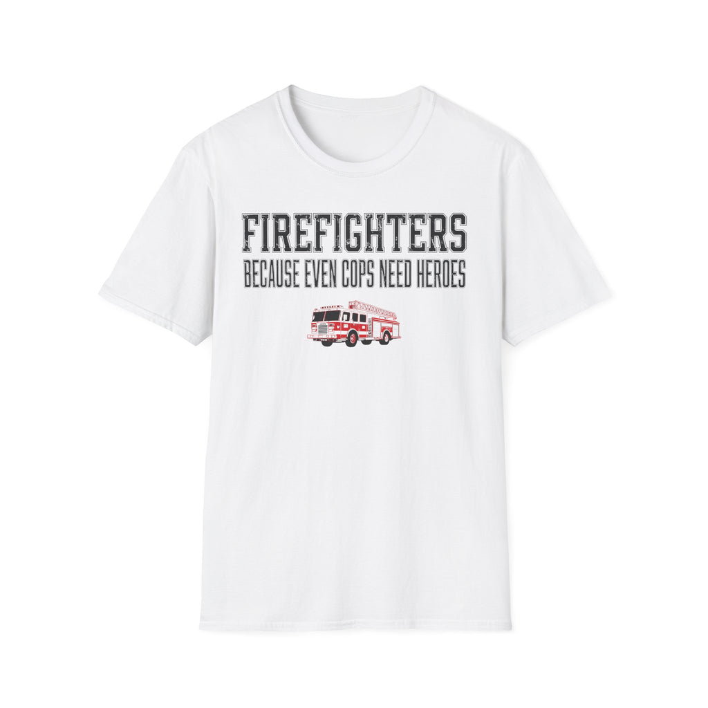 Firefighters Because Even Cops Need Heroes T-Shirt