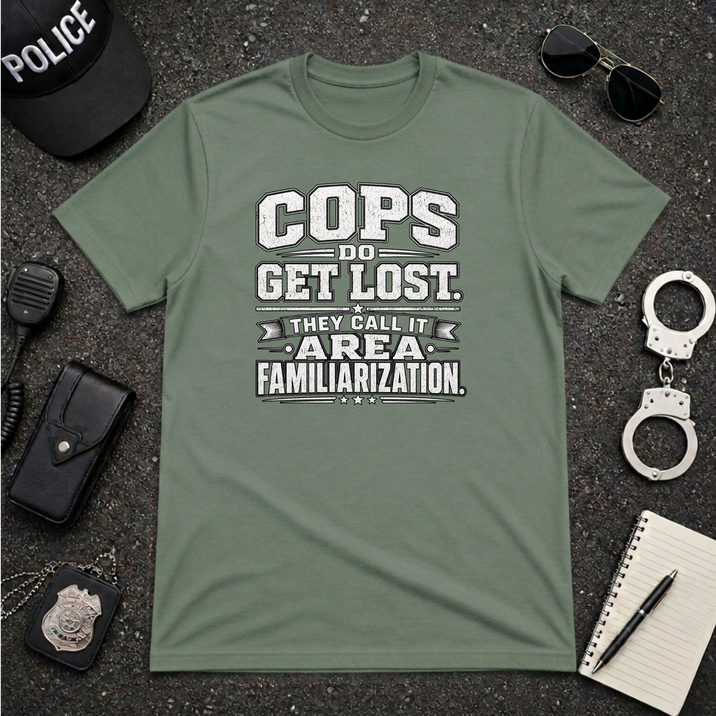 Cops Do Get Lost | Funny Police Shirt