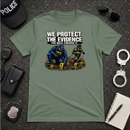 We Protect The Evidence You Walk Through It Tee