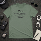 Cops Do Have A Therapist | Funny Police Shirt