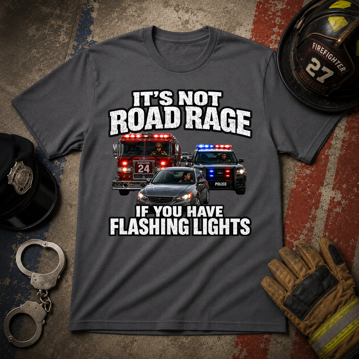 It's Not Road Rage If You Have Flashing Lights Funny Police-Firefighter T-Shirt