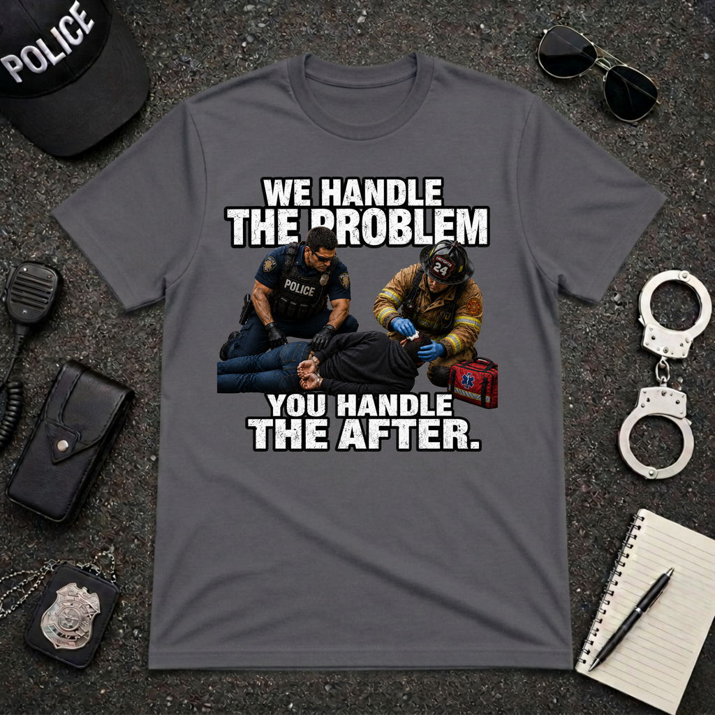 We Handle The Problem You Handle the After Tee
