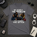We Handle The Problem You Handle the After Tee
