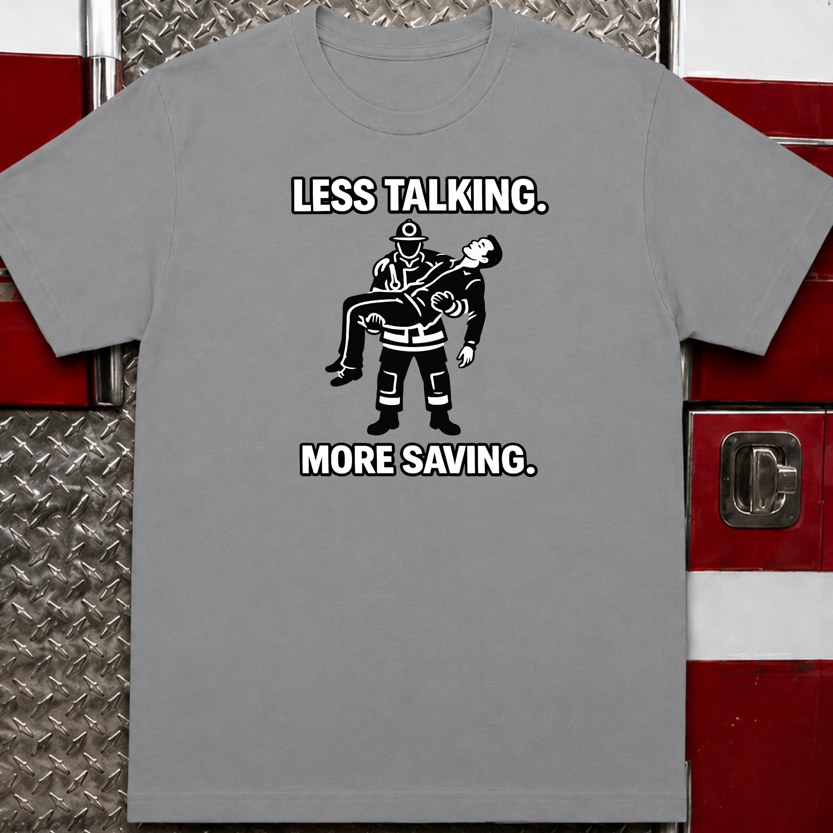 Less Talking More Saving | Firefighter Pride Shirt
