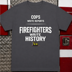 Cops Write Reports Firefighters Write History Tee
