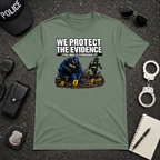 We Protect The Evidence You Walk Through It | Police Humor Shirt