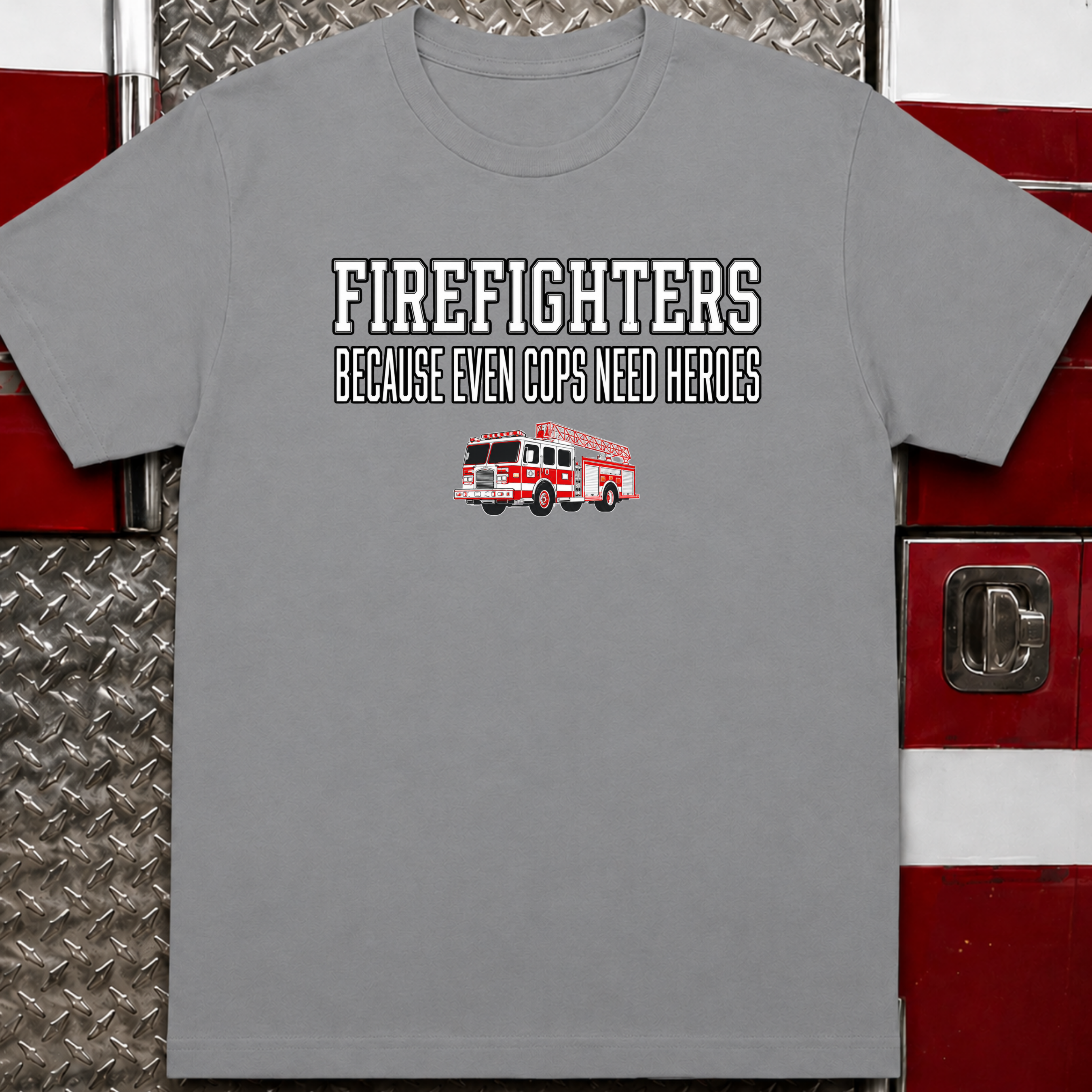 Firefighters Because Even Cops Need Heroes | Funny Firefighter Shirt