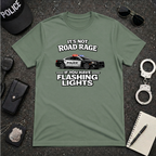 It's Not Road Rage If You Have Flashing Lights Tee