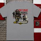 We Save People Not Paperwork | Firefighter Humor Shirt