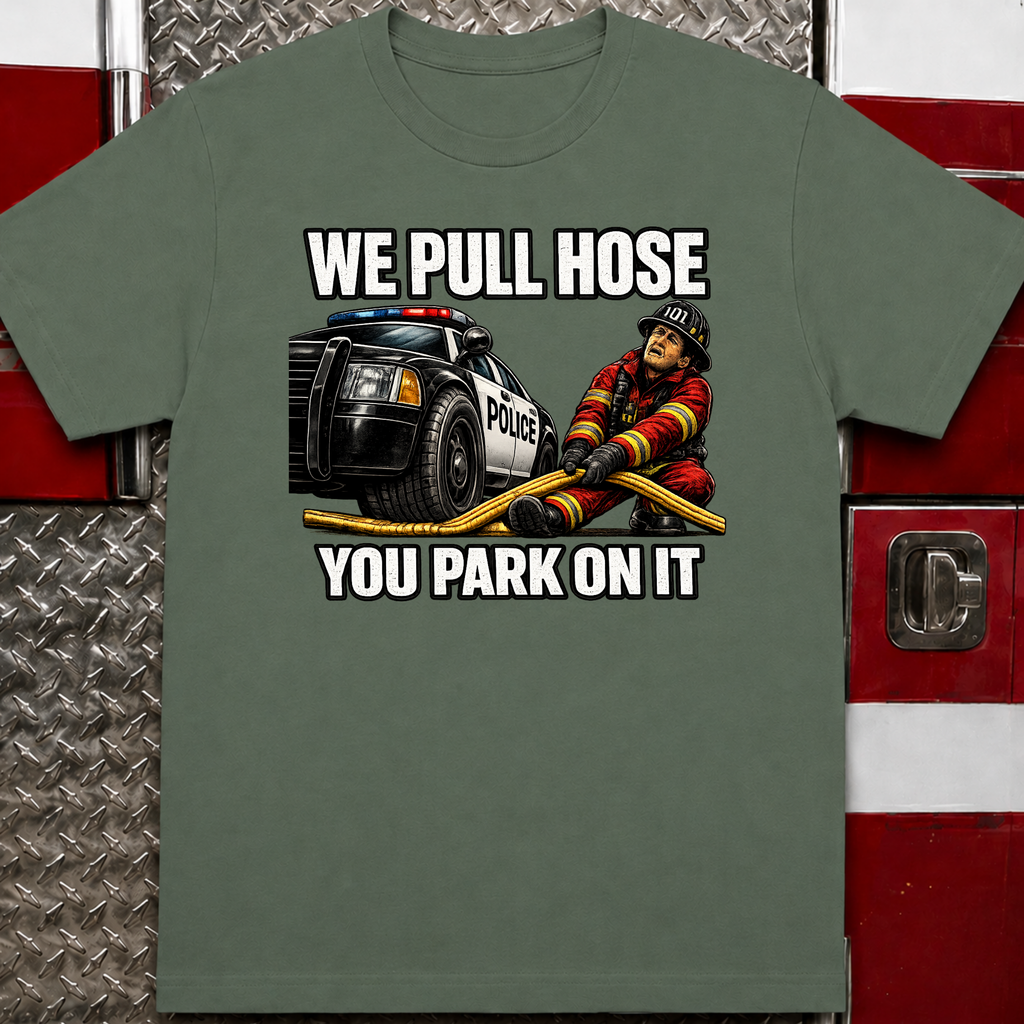 We Pull Hose You Park On It Tee