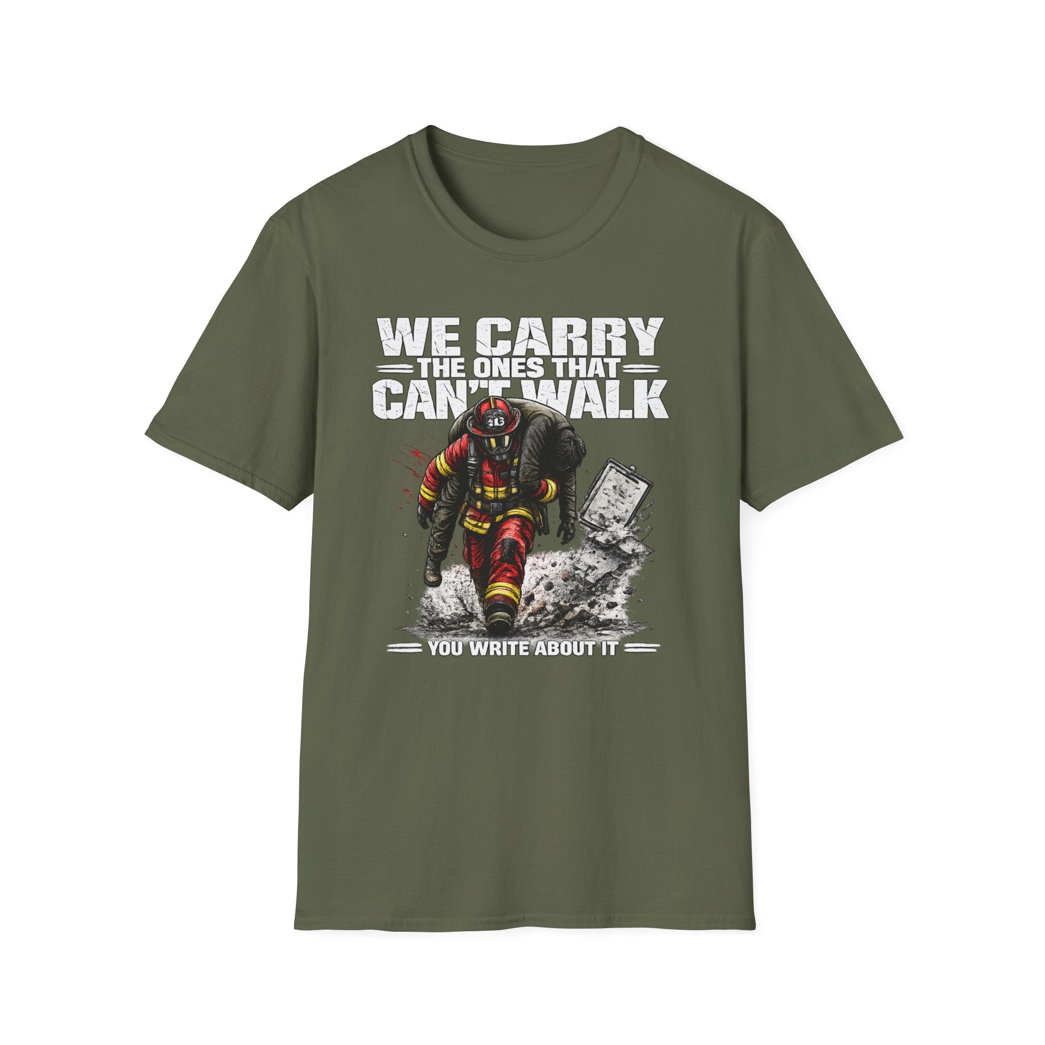We Carry The Ones That Can't Walk You Write About it | Firefighter Hero Shirt