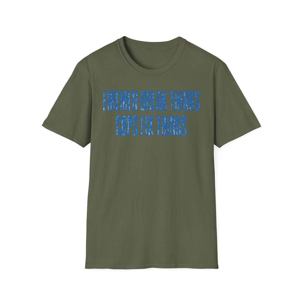 Firemen Break Things Cops Fix Things T-Shirt