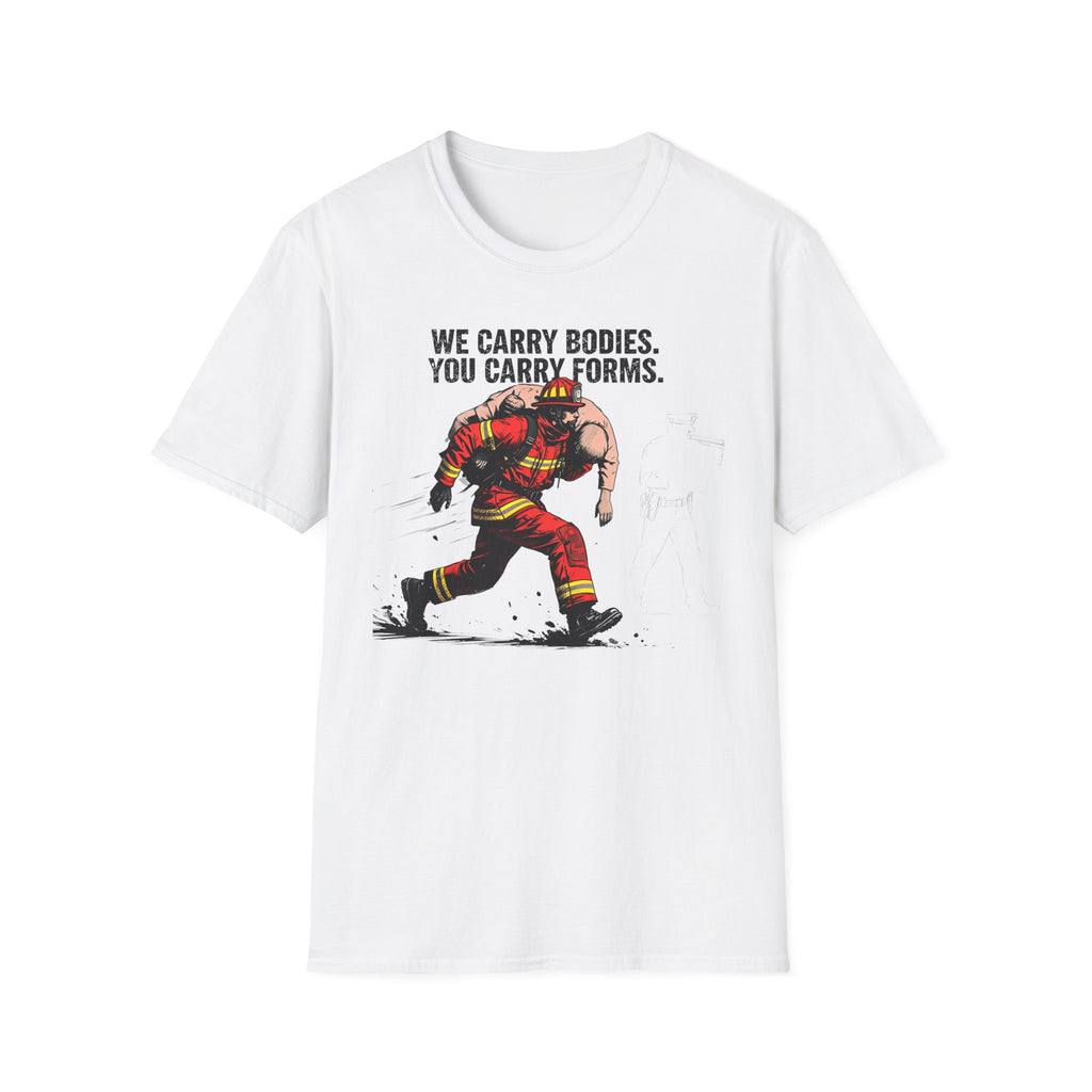 We Carry Bodies You Carry Forms T-Shirt