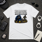 We Protect The Evidence You Walk Through It | Police Humor Shirt
