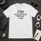 Cops Do Have A Social Life | Funny Police Shirt