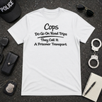 Cops Do Go On Road Trips | Funny Police Shirt