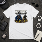 We Protect The Evidence You Walk Through It Tee