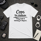 Cops Do Meditate | Funny Police Shirt