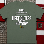 Cops Write Reports Firefighters Write History Tee