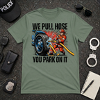 We Pull Hose You Park On It T-Shirt