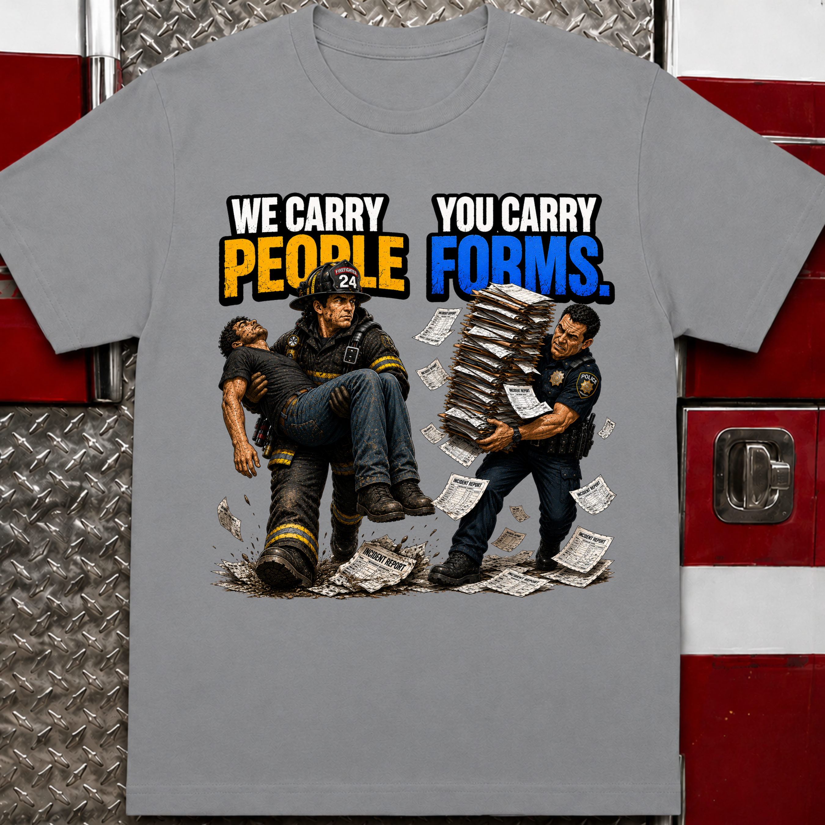 We Carry People You Carry Forms Police Firefighter T-Shirt