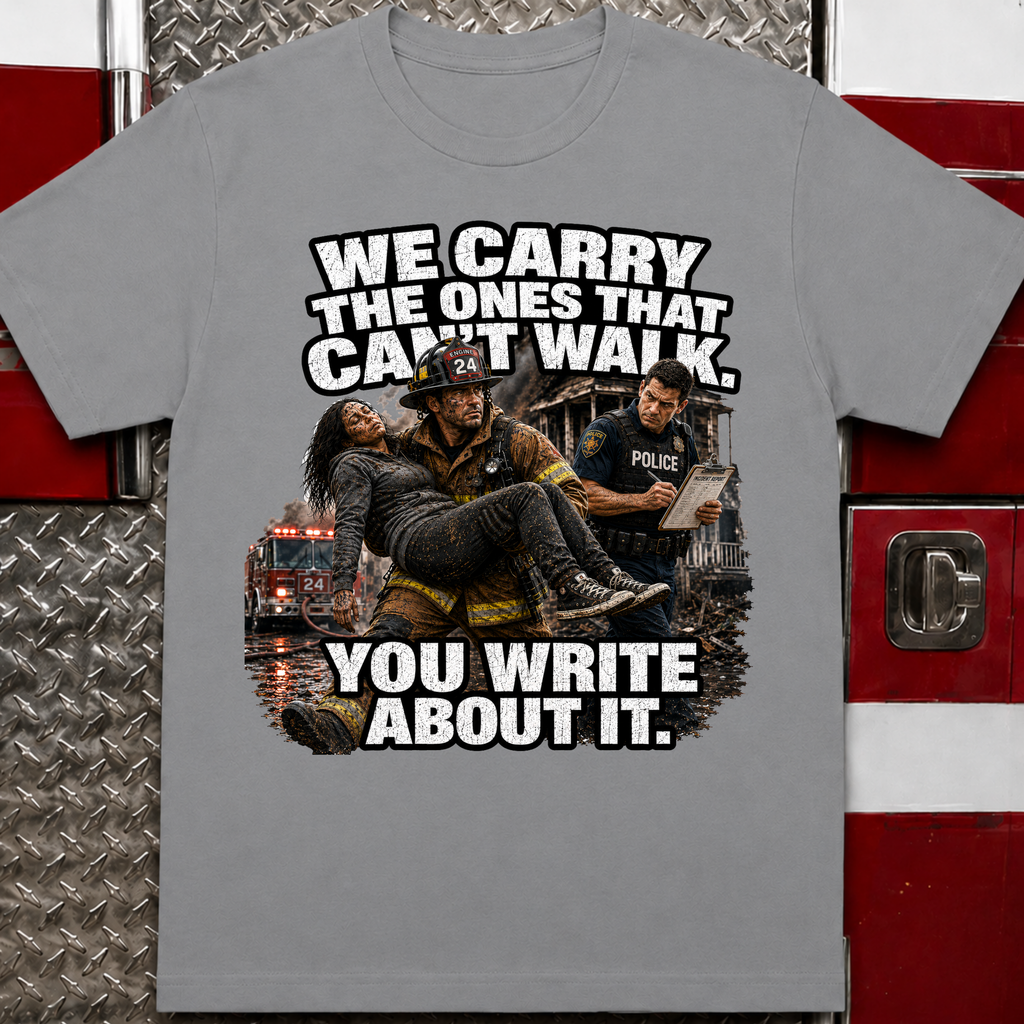 We Carry the Ones That Can't Walk You Write About It Tee