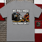 We Pull Hose You Park On It Tee