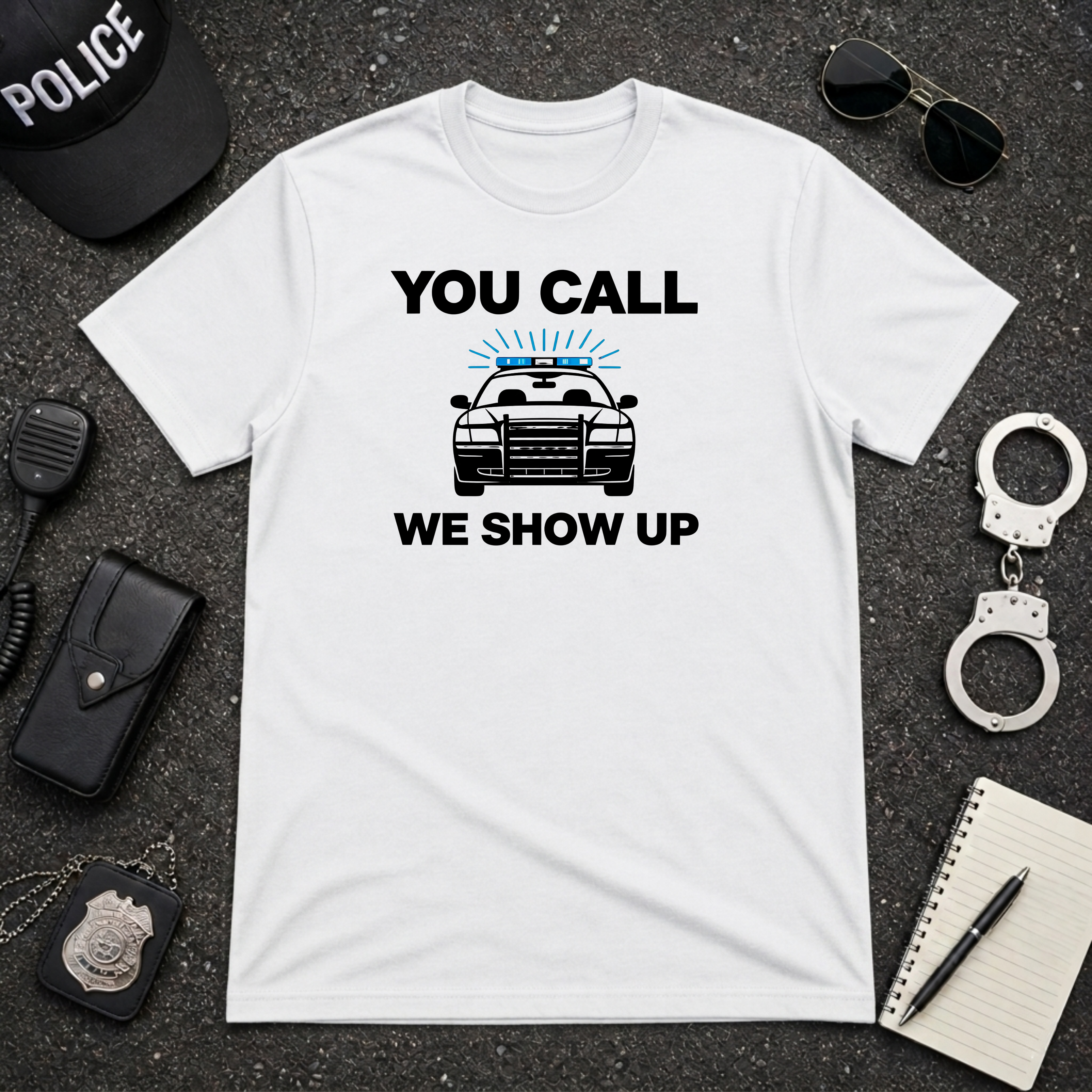 You Call We Show Up T-Shirt