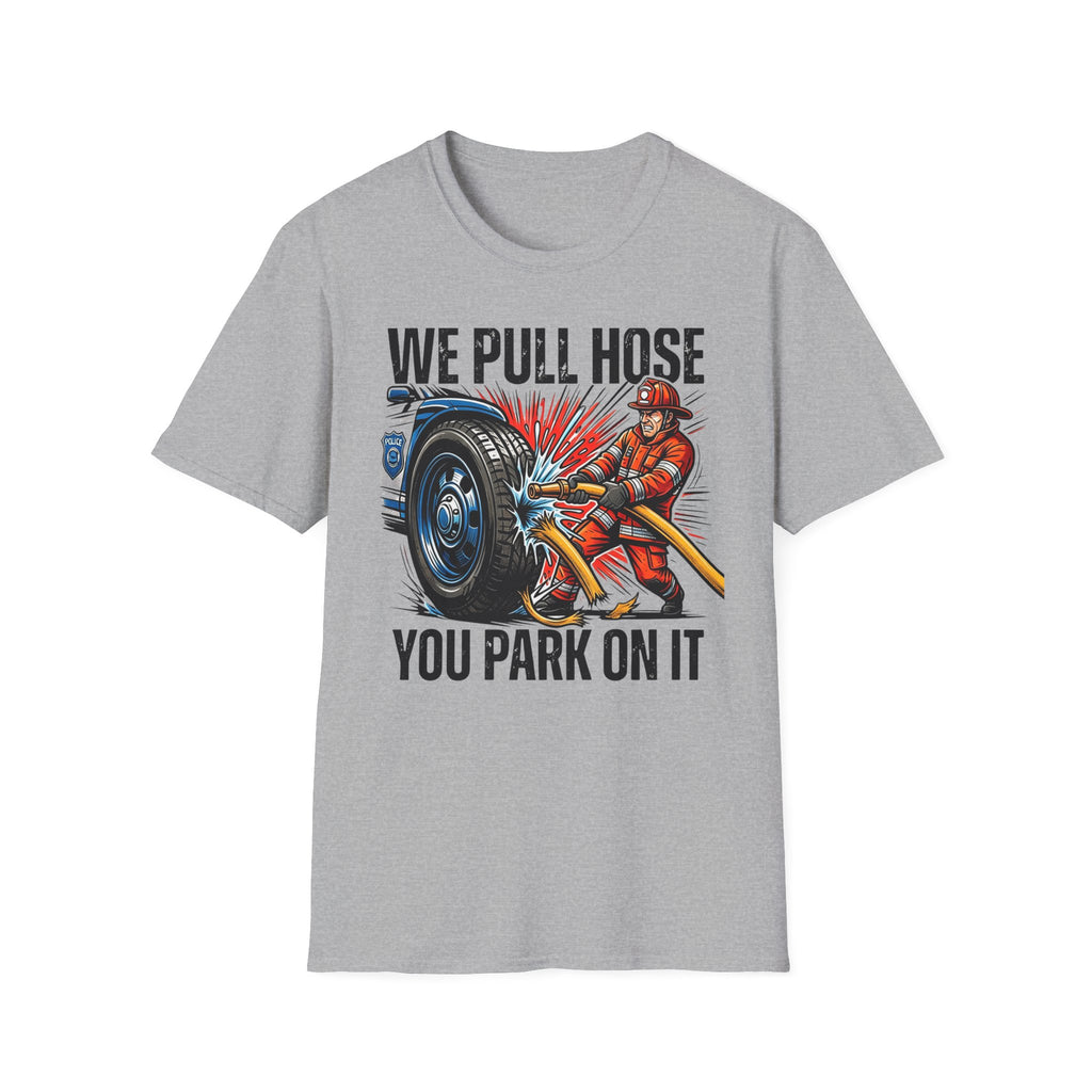 We Pull Hose You Park on It | Firefighter vs Police Rivalry Shirt