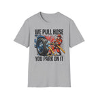 We Pull Hose You Park on It | Firefighter vs Police Rivalry Shirt