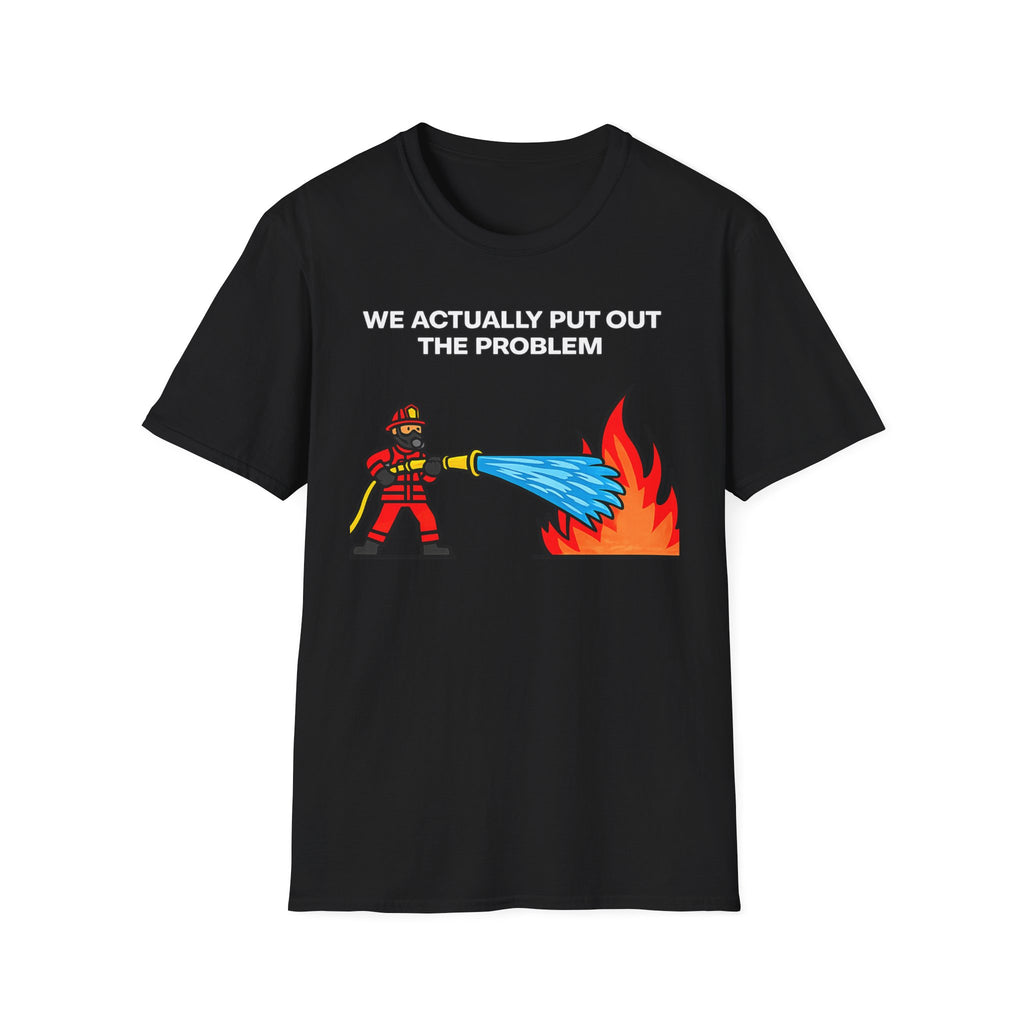 We Actually Put Out the Problem | Funny Firefighter vs Police Shirt