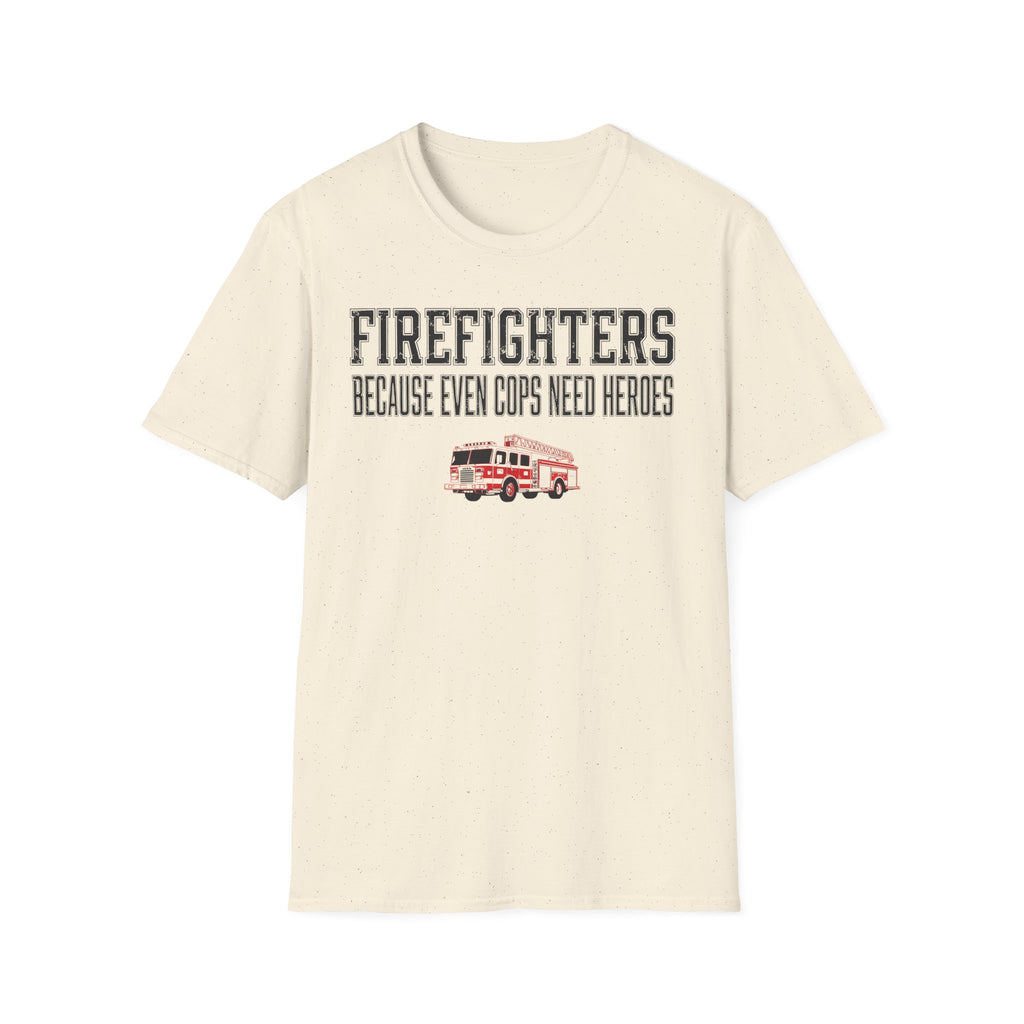 Firefighters Because Even Cops Need Heroes T-Shirt