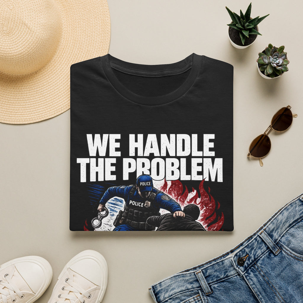 We Handle The Problem You Handle the After | Police Officer Humor Shirt
