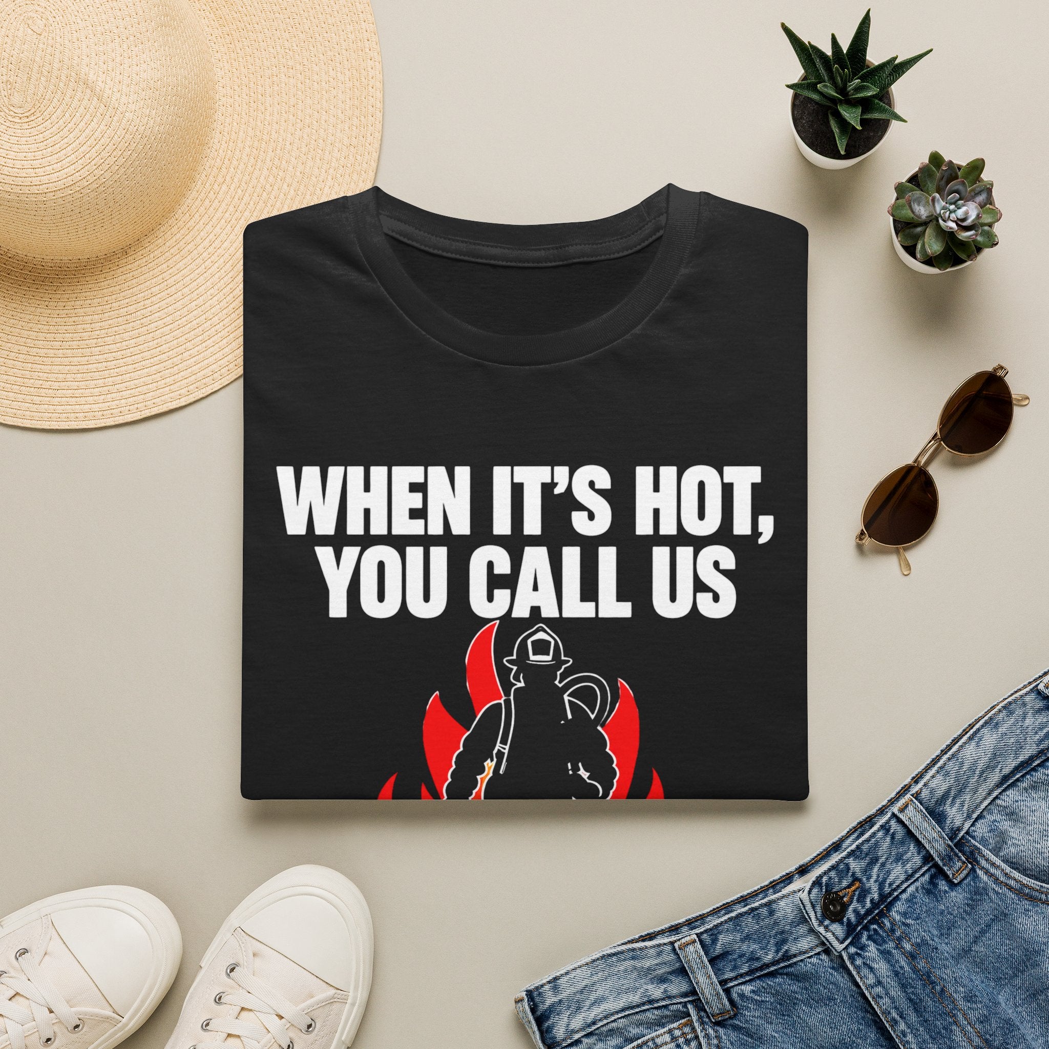 When It's Hot You Call Us | Firefighter Humor Shirt