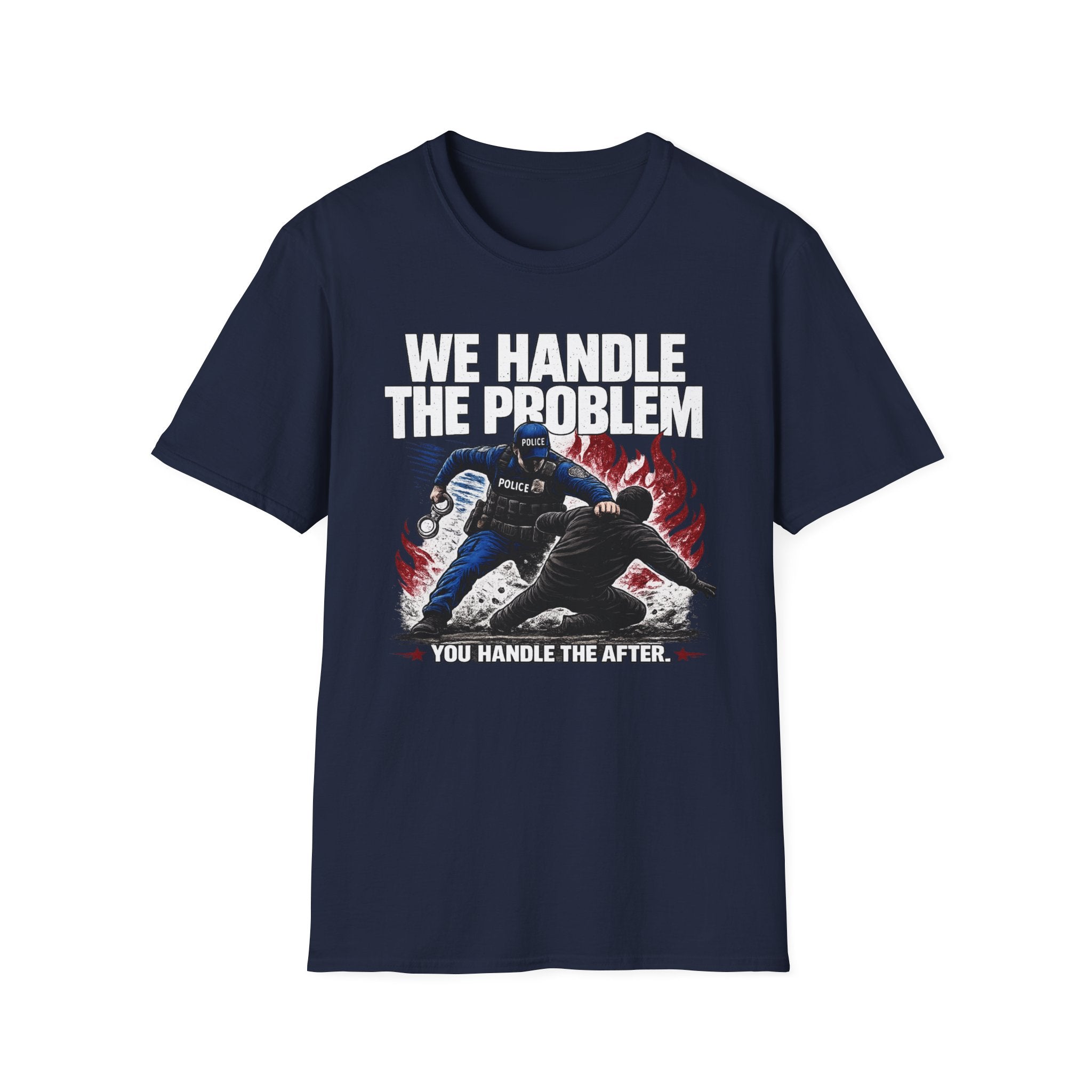 We Handle The Problem You Handle the After | Police Officer Humor Shirt