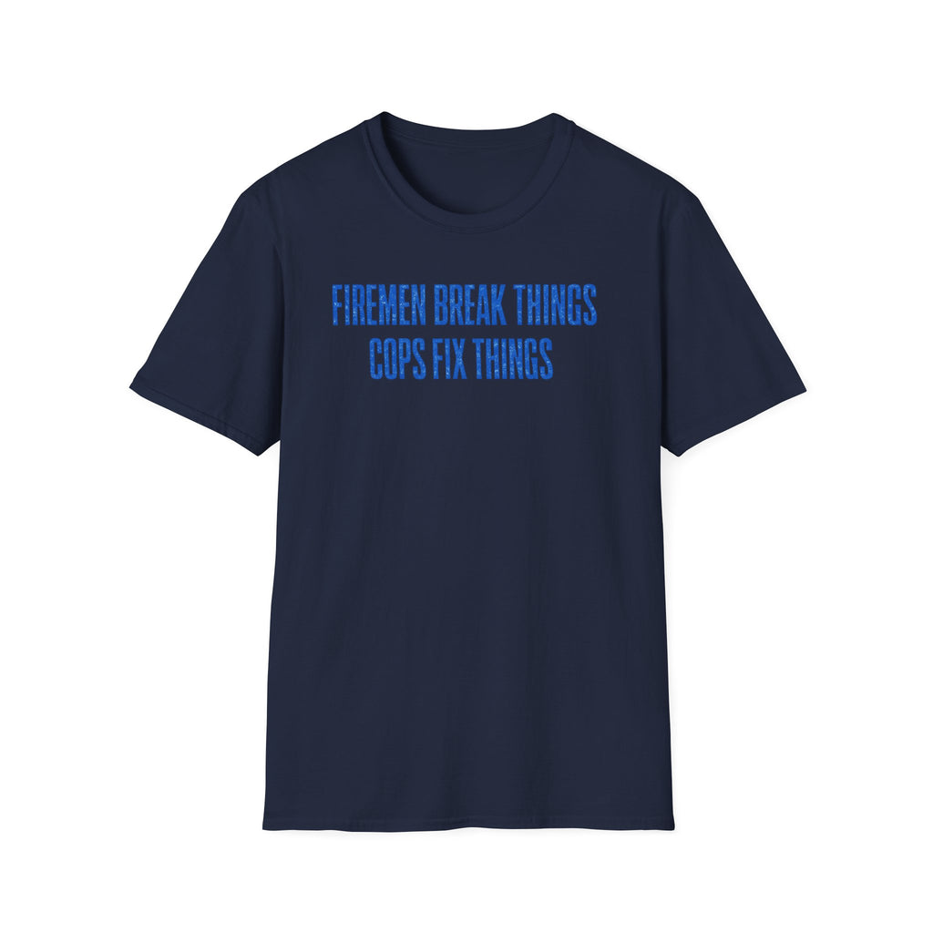 Firemen Break Things Cops Fix Things | Police vs Firefighter Rivalry Shirt