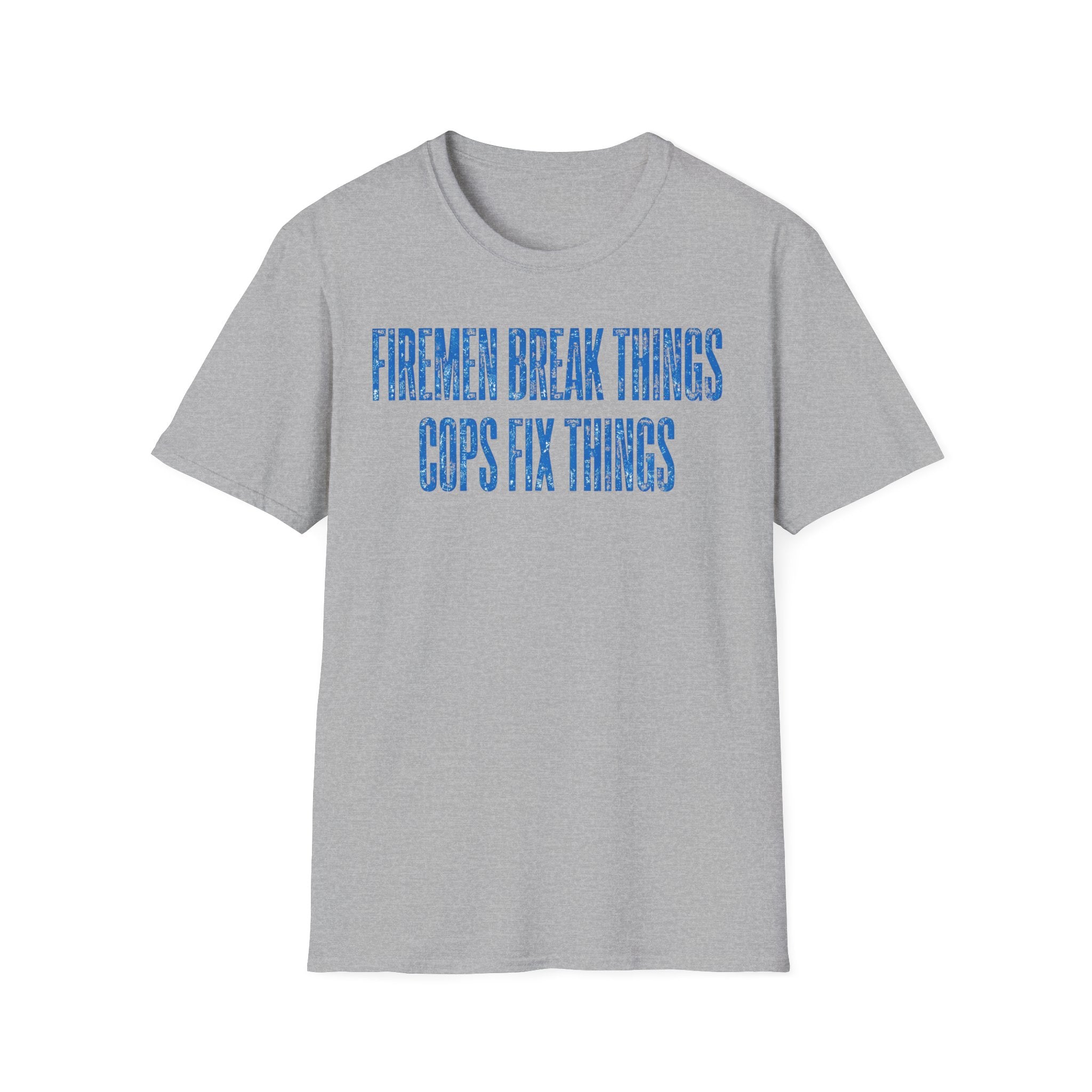 Firemen Break Things Cops Fix Things T-Shirt