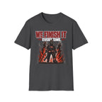 We Finish It Every Time | Firefighter Pride Shirt