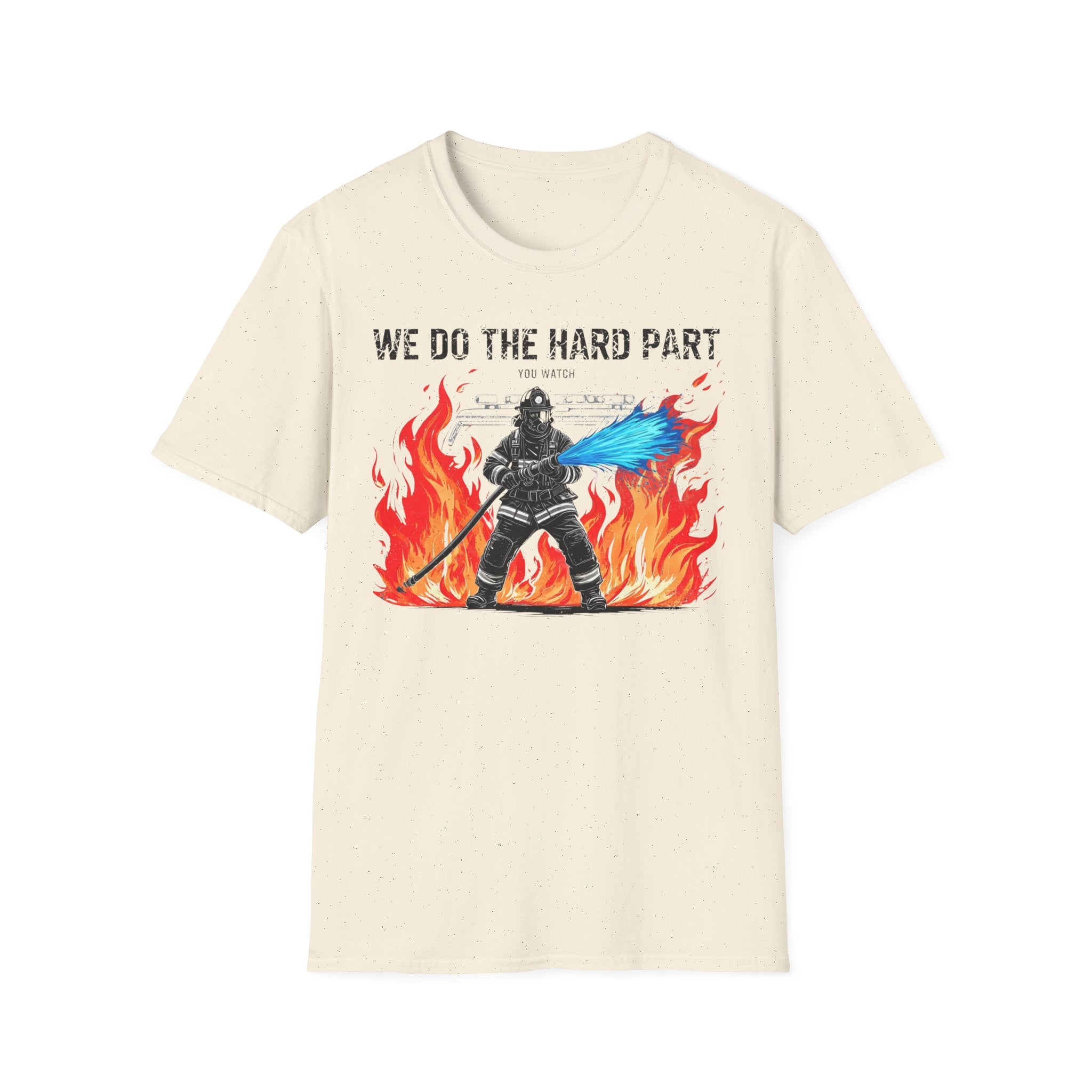 We Do The Hard Part You Watch T-Shirt