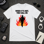 When It's Hot You Call Us T-Shirt