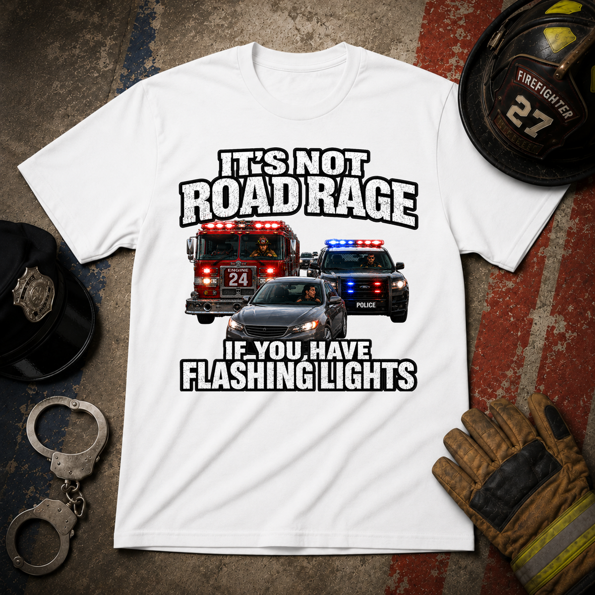 It's Not Road Rage If You Have Flashing Lights Funny Police-Firefighter T-Shirt