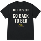 The Fire's Out Go Back To Bed Tee