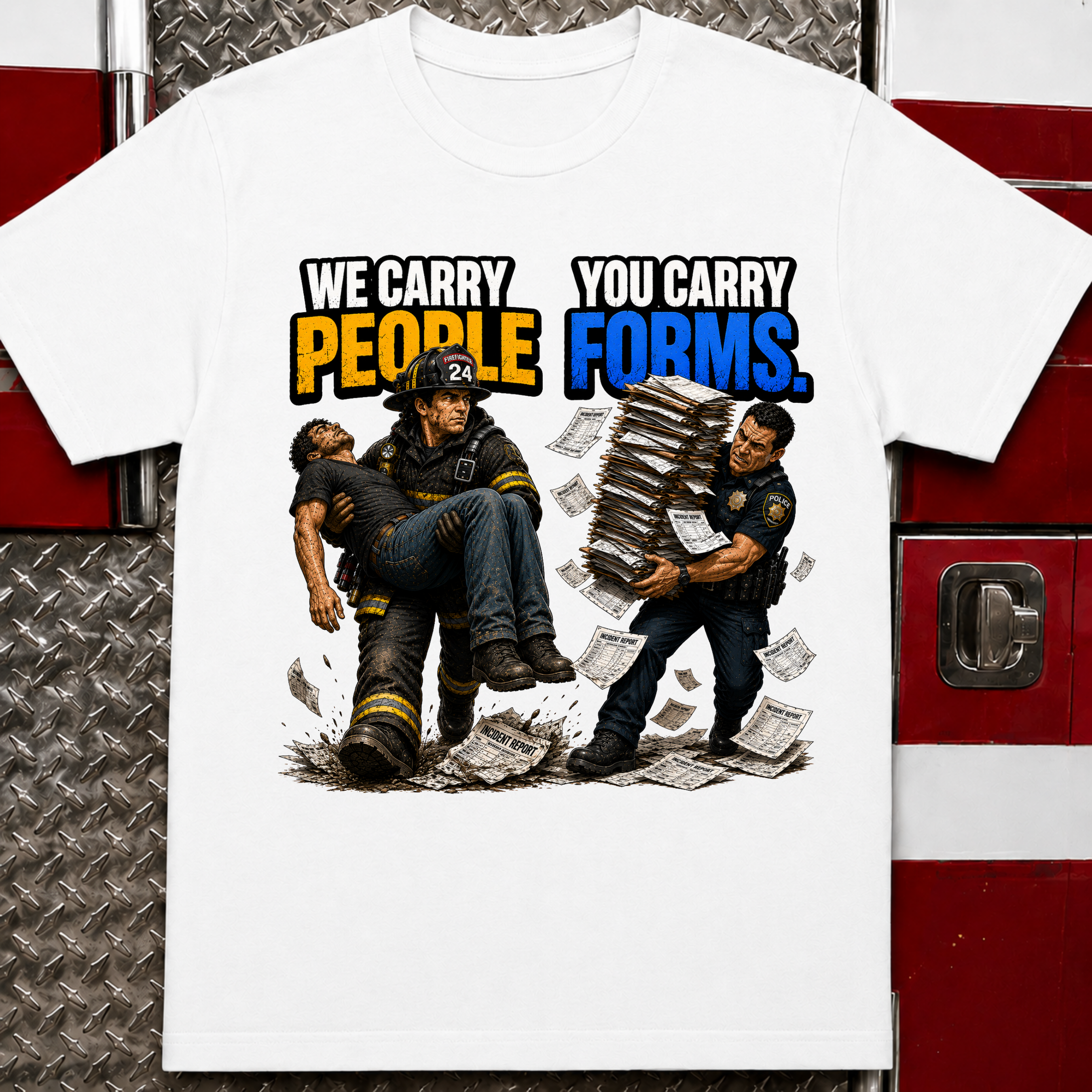 We Carry People You Carry Forms Police Firefighter T-Shirt